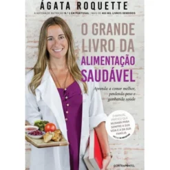 O Grande Livro da Alimentação Saudável de Ágata Roquette