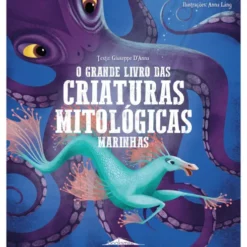 O Grande Livro das Criaturas Mitológicas Marinhas de Giuseppe D'Anna