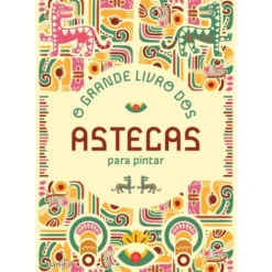 O Grande Livro dos Astecas para Pintar