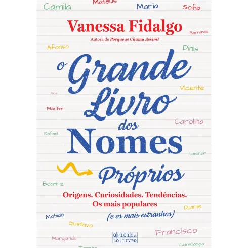 O Grande Livro dos Nomes Próprios de Vanessa Fidalgo - Origens, Curiosidades, Tendências. os Mais Populares (e os Mais Estranhos)