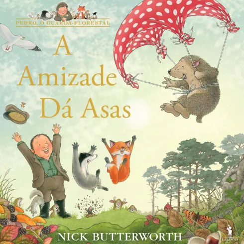 O Guarda-Florestal - A Amizade Dá Asas de Nick Butterworth
