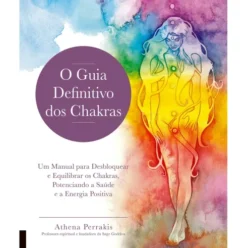 O Guia Definitivo dos Chakras de Athena Perrakis