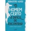 O Homem Certo é Difícil de Encontrar de Sebastião Alves