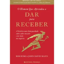 O Homem que Aprendeu a Dar para Receber de Bob Burg e John David Mann