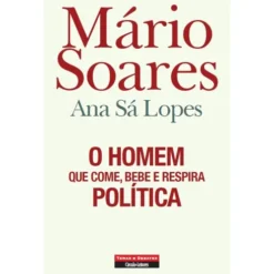 O Homem que Come, Bebe e Respira Política de Ana Sá Lopes e Mário Soares