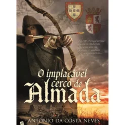 O Implacável Cerco de Almada de António da Costa Neves