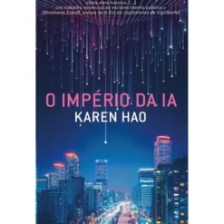 O Império Da Ia: A Openai De Sam Altman, Entre O Sonho E O Pesadelo de Karen Hao