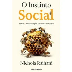 O Instinto Social de Nichola Raihani - Como a Cooperação Moldou o Mundo