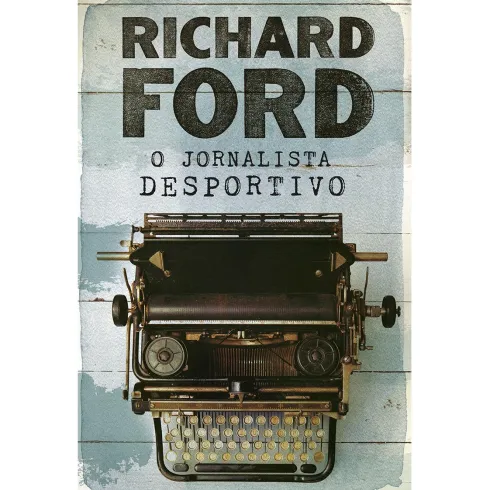 O Jornalista Desportivo de Richard Ford