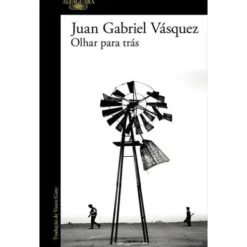 Olhar para Trás de Juan Gabriel Vásquez