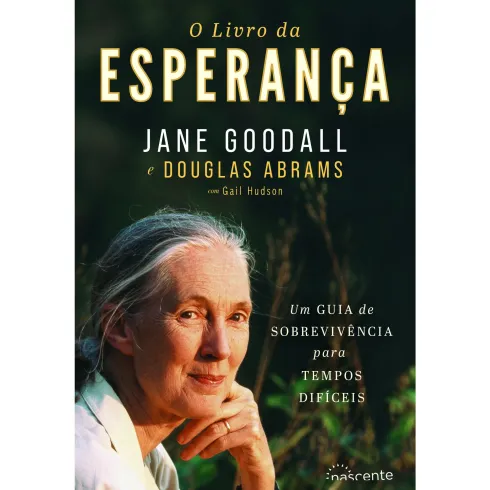 O Livro da Esperança de Jane Goodall e Douglas Abrams - Um Guia de Sobreviência para Tempos Difícies
