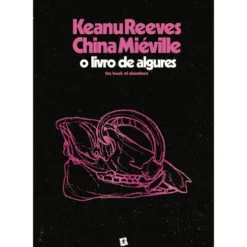 O Livro De Algures de Keanu Reeves e China Miéville