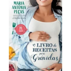 O Livro de Receitas para Grávidas de Maria Antónia Peças