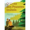 O Livro Dos Prazeres Inúteis de Dan Kieran e Tom Hodgkinson