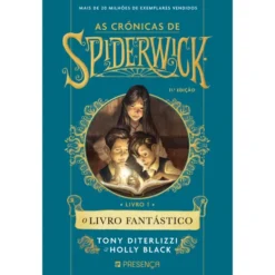 O Livro Fantástico de Tony DiTerlizzi e Holly Black - As Crónicas de Spiderwick - Livro 1