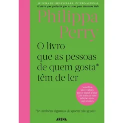 O Livro que as Pessoas de Quem Gosta* Têm que Ler - *(e Também Algumas de Quem Não Gosta) de Philippa Perry