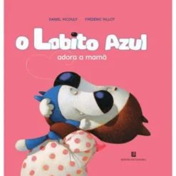 O Lobito Azul Adora a Mamã de Daniel Picouly e Frédéric Pillot