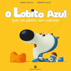 O Lobito Azul quer um Penico com Rodinhas! de Daniel Picouly e Frédéric Pillot