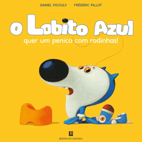 O Lobito Azul quer um Penico com Rodinhas! de Daniel Picouly e Frédéric Pillot
