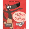 O Lobo em Cuecas - Veste Umas Calças:Livro de Histórias de Wilfrid Lupano