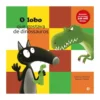 O Lobo que Gostava de Dinossauros de Orianne Lallemand