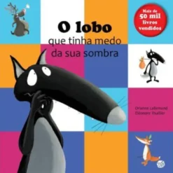 O Lobo que Tinha Medo da Sua Sombra de Orianne Lallemand