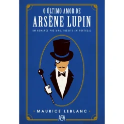 O Último Amor de Arsène Lupin de Maurice Leblanc