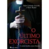 O Último Exorcista - A Minha Batalha Contra Satanás de Padre Gabriele Amorth e Paolo Rodari