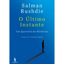 O Último InstanteUm Quinteto De Histórias de Salman Rushdie