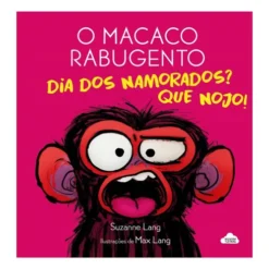 O Macaco Rabugento - Dia dos Namorados? que Nojo! de Suzanne Lang