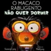 O Macaco Rabugento Não Quer Dormir de Suzanne Lang