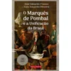 O Marquês De Pombal E A Unificação Do Brasil de José Eduardo Franco e Luiz Eduardo Oliveira