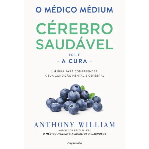 O Médico Médium: Cérebro Saudável A Cura (Vol. Ii) de Anthony William