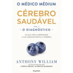 O Médico Médium: Cérebro Saudável ¿ O Diagnóstico (Vol. I) de Anthony William