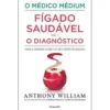 O Médico Médium: Fígado Saudável - O Diagnóstico (Volume I) de Anthony William