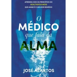 O Médico que Fala da Alma de José Azantos