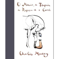 O Menino, a Toupeira, a Raposa e o Cavalo de Charlie Mackesy