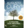 O Mestre dos Mestres de Augusto Cury - Jesus - o Maior Educador da História