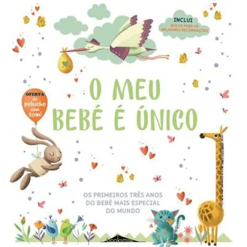 O Meu Bebé é Único de Vários Autores - Os Primeiros Três Anos do Bebé Mais Especial do Mundo