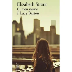 O Meu Nome É Lucy Barton de Elizabeth Strout