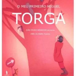 O Meu Primeiro Miguel Torga de João Pedro Mésseder