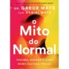 O Mito do Normal de Gabor Maté e Daniel Maté