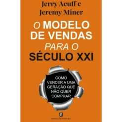 O Modelo De Vendas Para O Século Xxi de Jerry Acuff e Jeremy Miner