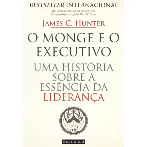 O Monge e o Executivode James C. Hunter Uma História Sobre a Essência da Liderança