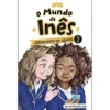 O Mundo da Inês - Adolescente em Apurosde Sara de Almeida Leite