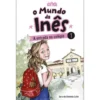 O Mundo da Inês - A Entrada no Colégiode Sara de Almeida Leite