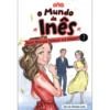 O Mundo da Inês - Quem disse que Namorar Era Simples? de Sara de Almeida Leite