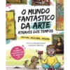 O Mundo Fantástico da Arte Através dos Tempos de Luís Ricardo Duarte - Procura, Descobre, Aprende