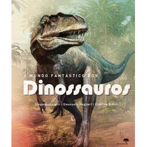 O Mundo Fantástico dos Dinossauros de Diego Mattarelli, Emanuela Pagliari e Cristina Banfi