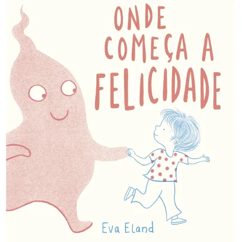 Onde Começa a Felicidade de Eva Eland